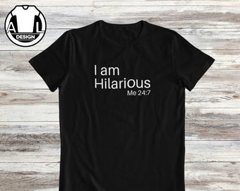 I am hilarious shirt, funny quote shirt, funny shirt for her, sarcasm shirt, halloween shirt, Funny gift shirt, Bible verse shirt, funniest.