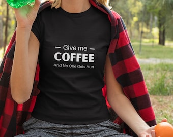 Give Me Coffee T-Shirt: Funny Coffee Lover Tee, humor shirt