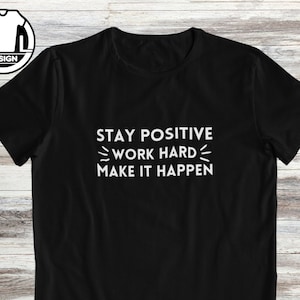 Motivez quelqu&#39;un, t-shirt cadeau motivant, chemise inspirante, t-shirt motivant, citations positives, cadeau inspirant, restez positif.