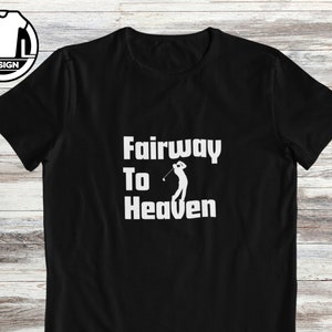 Golf t-shirt, fairway to heaven, shirt for golfer, golfing quote tee, custom print tshirt, golf player shirt, funny joke shirt, dad shirt.