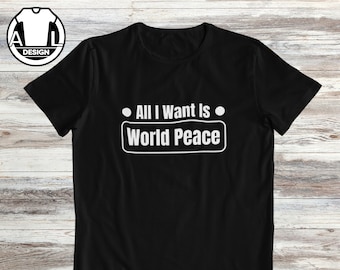 All I want is world peace, Motivational gift tshirt, inspirational shirt, Motivational T-Shirt, Positive Quotes, Inspirational gift, no war.
