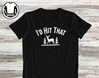 I&#39;d hit that, funny hunting shirt, funny deer hunting t-shirt, funny hunting gift, funny shirt, hunting shirt, dad hunting gift.