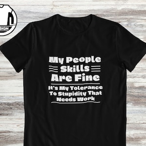 People skills are fine, gift for friend, t-shirt with joke, Funny gift shirt, sarcastic quote shirt, funny saying, funny sarcasm shirt.
