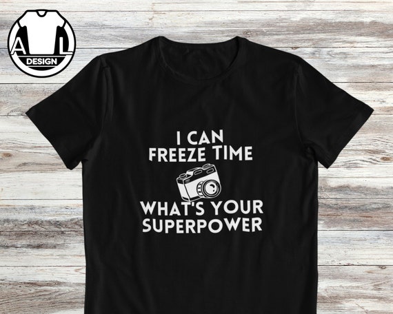 I Can Freeze Time T Shirt - Unisex Photographer Shirt I Can Freeze Time T Shirt - Unisex Photographer Shirt
