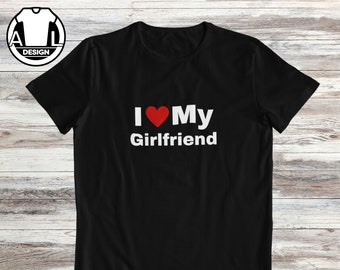 I love my girlfriend, valentines shirt for him, funny valentines shirt, funny valentines gift, funny gift for him, joke valentine,funny gift