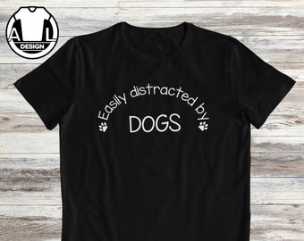 Easily Distracted By Dogs T-Shirt, Dog Mom/Dad Gift