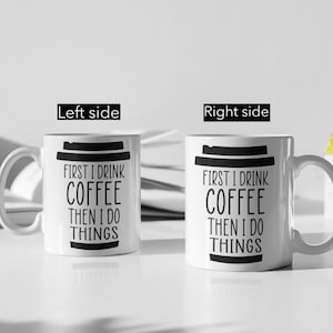 First I drink coffee, funny sarcatic mug, funny coffee mug, funny gift mug, funny saying mug, funny quote mug, coffee for her, coffee qoute.