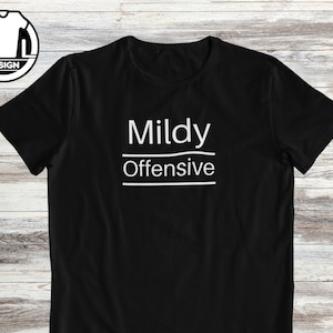 Mildly offensive, sarcasm shirt, funny t shirt, funny shirt, hipster shirt, offensive shirt, funny shirt for her, funny quote t-shirt.