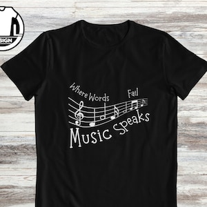 Musician gift T-Shirt, music quote shirt, Music teacher shirt, music tee, music gift tee, music player saying, where words fail music speaks