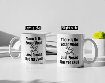 Funny Carpenter Mug: No Scrap Wood, Woodwork Gift