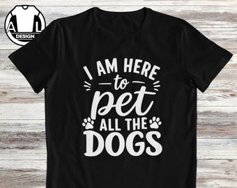 Comedy Dog owner T-Shirt: I am here to pet all the dogs
