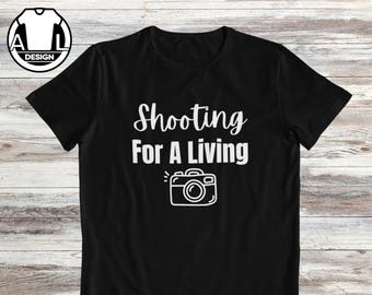 Hilarious Photographer T-Shirt: Shooting for a living