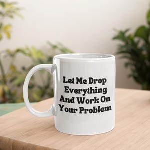 Work humor mug, sarcatic mug, sarcasm coffee mug, funny gift mug, humorous saying mug, funny quote mug, mug for her, problem solver mug.