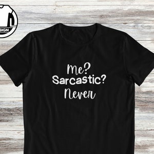 Me sarkastisch nie, lustiges t-Shirt, lustiges Hemd, sarkastisches Tshirt, Sarkasmus-Hemd, lustiges Hemd für sie, lustiges Zitat-T-Shirt.