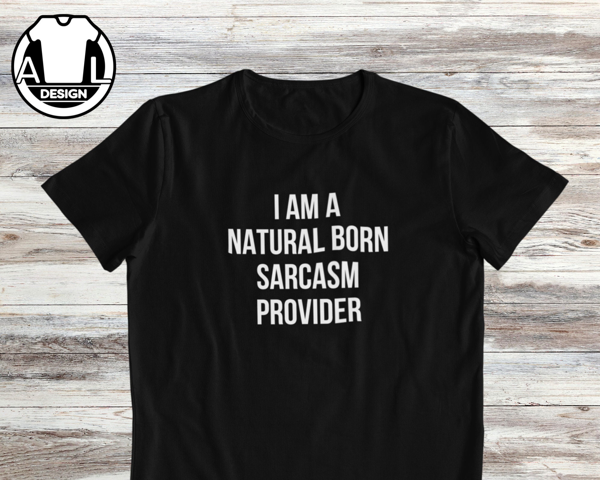 Sarcasm shirt, funny shirt, sarcastic shirt, shirt with attitude, funny shirt for her, funny gift, I am a natural born sarcasm provider.