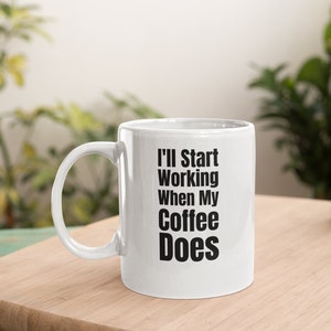 Start working, funny sarcatic mug, funny coffee mug, funny gift mug, funny saying mug, funny quote mug, coffee mug for her, coffee qoute.