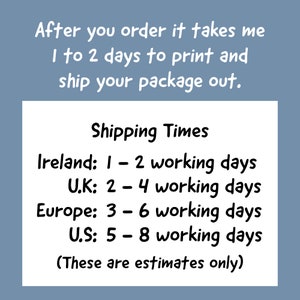 May include: Shipping times for orders, with estimated delivery times for Ireland, the United Kingdom, Europe, and the United States.  These are estimates only.