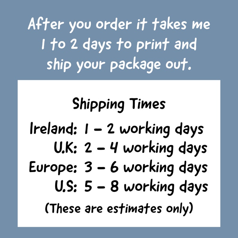 May include: Shipping times for orders, with estimated delivery times for Ireland, the United Kingdom, Europe, and the United States.  These are estimates only.
