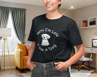 Funny Dog Lover-T-shirt: Sorry I'm Late, Puppy T-shirt