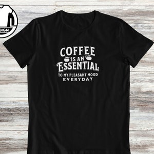 Coffee is essential, coffee lover shirt, coffee gift shirt, coffee women&#39;s tee, funny coffee shirt, gift for her, coffee mood shirt.