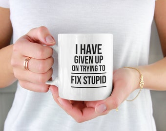 Sarcastic Coffee Mug, Funny Quote, Humorous Ceramic Cup