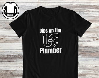 Funny Plumber T-Shirt: Dibs on the plumber