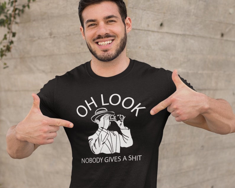 Oh Look Nobody Gives a Shit, Sarcasm Shirt, Funny Tshirt, Funny Shirts, Hipster Shirt, Witty