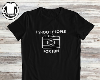 Funny Photographer T-Shirt: I Shoot People For Fun