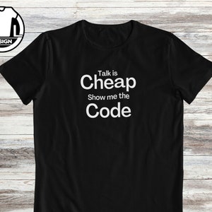 Talk is Cheap Show Me The Code T-Shirt: Coder Gift