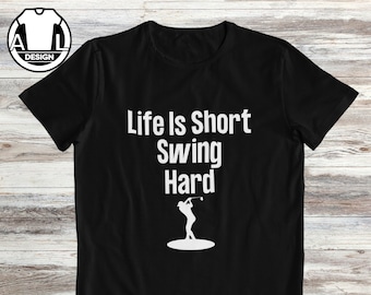 Golf t-shirt, life is short swing hard, golfer gift, golf lover shirt.