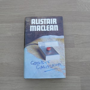 Goodbye California by Alistair MacLean - Published 1977 by Book Club Associates - Vintage Hardback, Thriller Novel