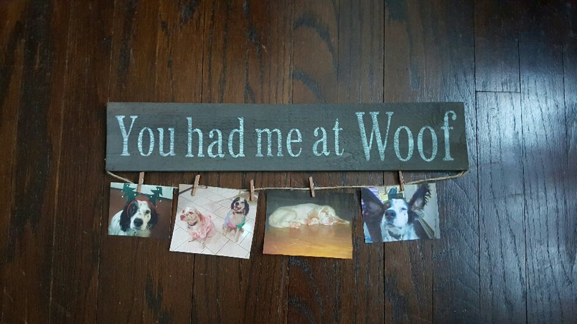You Had Me At Woof Wooden Picture Hanger.