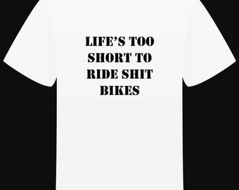 "LIFE'S TOO SHORT..." T-shirt
