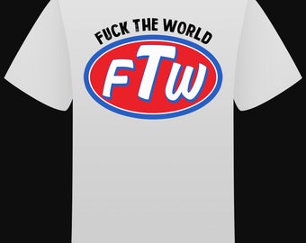 Puede incluir: Camiseta blanca con un gráfico ovalado rojo que dice "FTW" en letras azules. El texto sobre el óvalo dice "F*** the world".