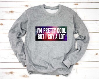FASHIONISGREAT Im Pretty Cool But I Cry A Lot Crewneck Sweatshirt FASHIONISGREAT Im Pretty Cool But I Cry A Lot Crewneck Sweatshirt