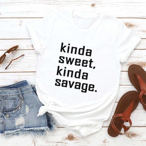 Kinda sweet kinda savage T-Shirt Funny Sayings Shirts | Etsy