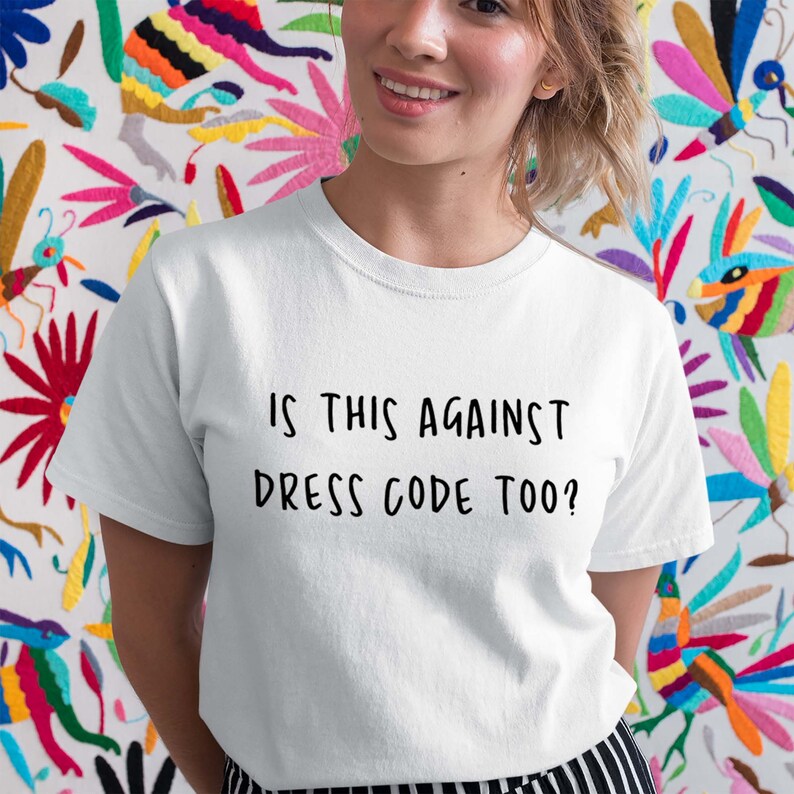 Is This Against Dress Code Too Humorous Gifts T Shirts Crazy Etsy