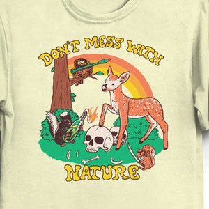 Don&#39;t Mess With Nature T-Shirt - Cool Funny Tee Shirt Gift Fawn Deer Owl Skunk Squirrel Animals Forest LOL 80s Retro Cute Weapons Rainbow