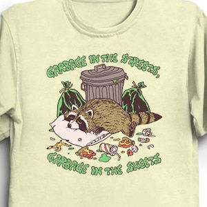 Garbage In The Streets T-Shirt - Cool Funny Tee Shirt Gift Cute Raccoon Trash Panda Sleep Nap Wildlife Memes