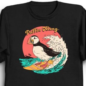 Puffin Along T-Shirt - Cool Funny Tee Shirt Gift Cute Bird Beach 80s 1980s Surf Surfing Surfer Vacation Summer Maine
