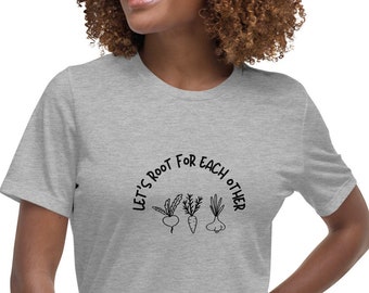 Let’s root for each other, community, uplifting t-Shirt, vegetable tee, woman empowerment, gardening, funny gift