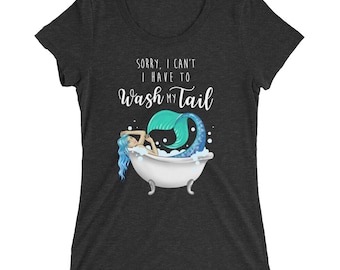 Sorry I can't Mermaid T-shirt, Funny Tee, I Have to Wash My Tail, Mermaid Humor, Junior sizing, Please check size chart