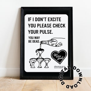 Puede incluir: Impresión artística imprimible en blanco y negro con un mensaje humorístico: "Si no te excito, por favor, compruebe tu pulso. Puede que estés muerto." La imagen muestra una mano vertiendo champán en una copa con el texto "Get Well Soon!" en forma de corazón.