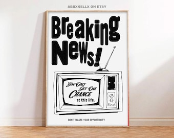Puede incluir: Un estampado en blanco y negro enmarcado con las palabras "Breaking News!" encima de una ilustración de televisión retro. La pantalla del televisor muestra el texto "You Only Get One Chance at this life." Debajo, el texto "DON'T WASTE YOUR OPPORTUNITY."