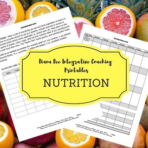 May include: White printable nutrition logs with the text "Nutrition Log" and "Nutrition Label" are surrounded by fresh fruit. The logs include instructions and space to record food intake. The text "Diara Dee Integrative Coaching Printables" is also visible.