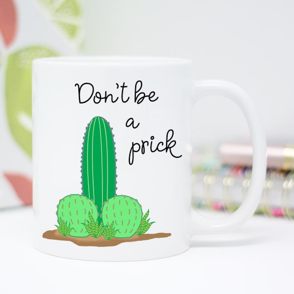 Funny Mug, Don't Be a Prick, Cactus Mug, Funny Gift, Coffee Mug, Cup