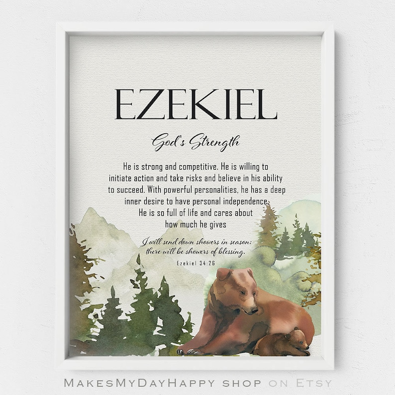 May include: A watercolor print with a green and brown forest background. The print features a brown bear and a cub. The text "EZEKIEL God's Strength" is at the top of the print. The text below reads: "He is strong and competitive. He is willing to initiate action and take risks and believe in his ability to succeed. With powerful personalities, he has a deep inner desire to have personal independence. He is so full of life and cares about how much he gives. I will send down showers in season: there will be showers of blessing. Ezekiel 34:26."