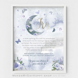 May include: A printable art print with a blue and white watercolour background featuring a crescent moon and butterflies. The print includes the name "Iris" in gold glitter lettering and a quote about the Greek goddess Iris, who is the personification of the rainbow. The quote reads: "In Greek mythology, Iris is both the personification of the rainbow and the messenger between the gods and humans. She connects to the earth from heaven via the rainbow which she creates by watering the clouds from her pitcher of water obtained from the sea. The Iris symbolizes faith, hope and wisdom. INDEPENDENT CHARMING AMBITIOUS STRONG-WILLED CREATIVE ENTHUSIAST If you can dream it, you can do it."
