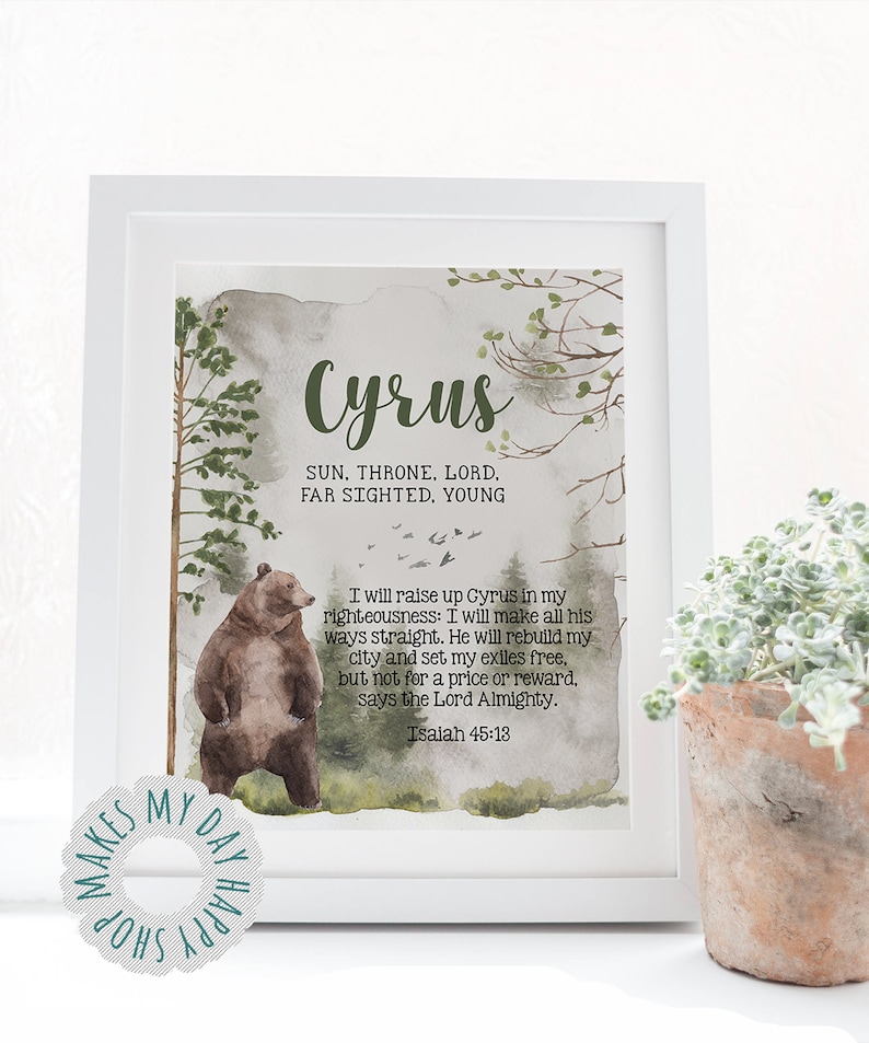 May include: A watercolor illustration of a brown bear standing in a forest with green trees. The text "Cyrus" is written in green at the top of the image. Below the name, the text "Sun, Throne, Lord. Far Sighted, Young" is written in black. Below the bear, the text "I will raise up Cyrus in my righteousness: I will make all his ways straight. He will rebuild my city and set my exiles free, but not for a price or reward, says the Lord Almighty. Isaiah 45:18" is written in black.