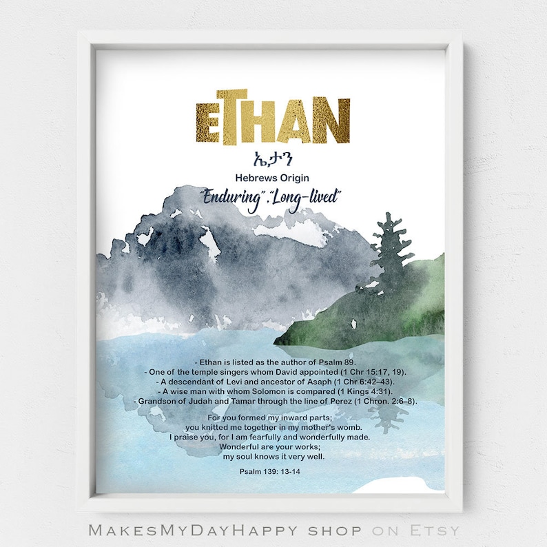 May include: A watercolor print with a mountain landscape in shades of blue and green. The name Ethan is written in gold lettering at the top of the print, along with the Hebrew word for Ethan and the meaning of the name, "Enduring: Long-lived". The print also includes a quote from Psalm 139:13-14.